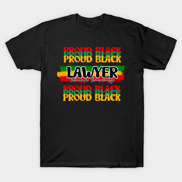 Proud Black Lawyer - Celebrating Black History T-Shirt by zsay